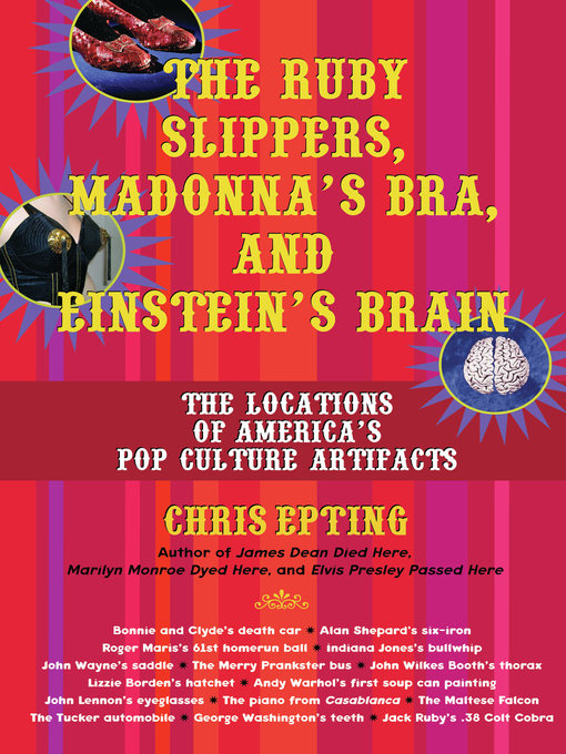 Title details for The Ruby Slippers, Madonna's Bra, and Einstein's Brain by Chris Epting - Available